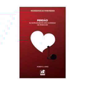 Perdão | Eu Simplesmente Não Consigo Me Perdoar | Robert D. Jones