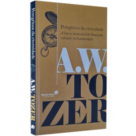Peregrinos da Eternidade | A.W. Tozer