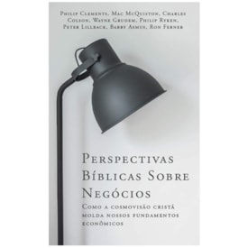 Perspectivas Bíblicas Sobre Negócios | Philip Charles Colson Ryken