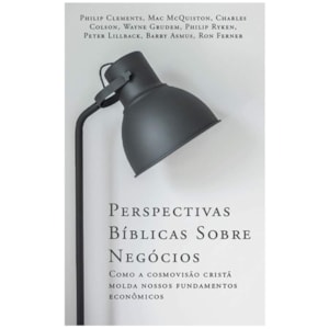 Perspectivas Bíblicas Sobre Negócios | Philip Charles Colson Ryken