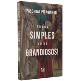 Pessoas Simples Feitos Grandiosos | Paschoal Piragine Jr.
