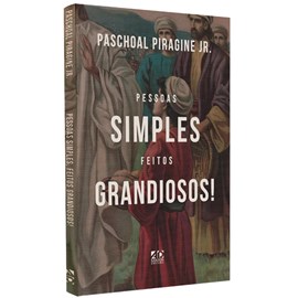 Pessoas Simples Feitos Grandiosos | Paschoal Piragine Jr.