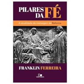 Pilares da Fé | Franklin Ferreira