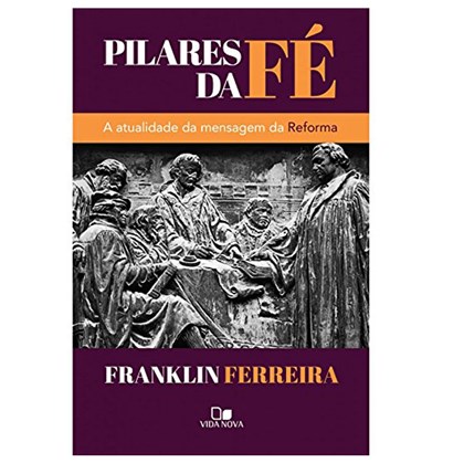 Pilares da Fé | Franklin Ferreira