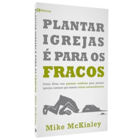 Plantar Igrejas É Para Os Fracos | Mike McKinley