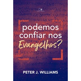 Podemos Confiar Nos Evangelhos? | Peter J. Williams