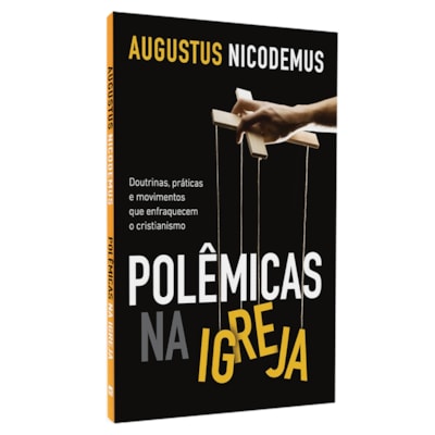 Polêmicas Na Igreja | Augustus Nicodemus