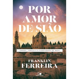 Por Amor a Sião | Franklin Ferreira