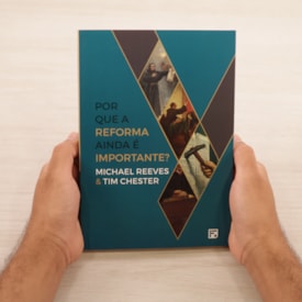 Segunda imagem do produto Por Que A Reforma Ainda É Importante? | Michael Reeves & Tim Chester
