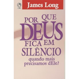 Por Que Deus Fica em Silêncio? | Joames Long