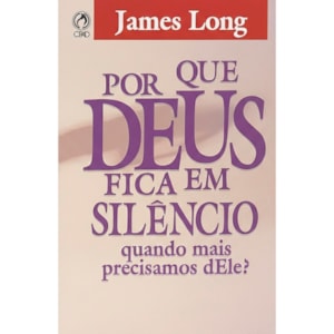 Por Que Deus Fica em Silêncio? | Joames Long