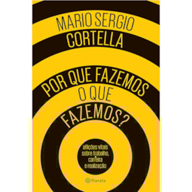 Por que Fazemos o Que fazemos? | Mario Sergio Cortella