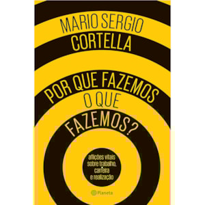 Por que Fazemos o Que fazemos? | Mario Sergio Cortella