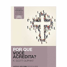 Por Que Você Acredita? | K. Scott Oliphint