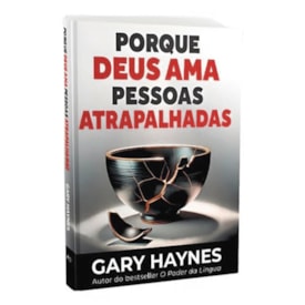 Porque Deus Ama Pessoas Atrapalhadas | Gary Haynes