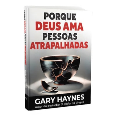 Porque Deus Ama Pessoas Atrapalhadas | Gary Haynes