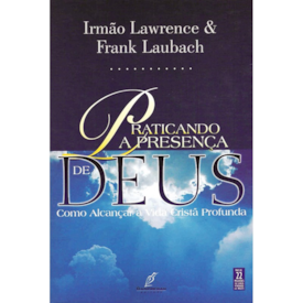 Praticando A Presença De Deus | Frank Laubach e Irmao Lawrence