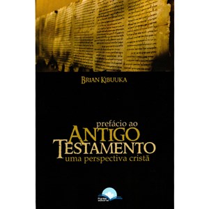 Prefácio ao Antigo Testamento | Uma Perspectiva Cristã | Brian Kibuuka