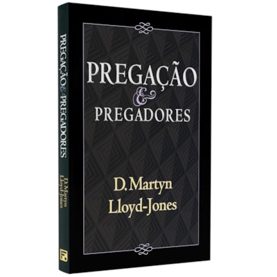 Pregação e Pregadores | David Martyn Lloyd-Jones