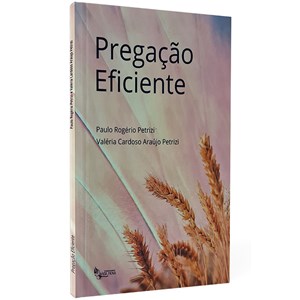 Pregação Eficiente | Paulo Rogério Petrizi