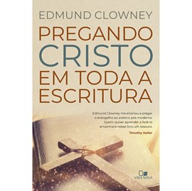 Pregando Cristo em toda a Escritura | Edmund Clowney