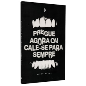 Pregue Agora ou Cale-se Para Sempre | Aidan Bueno