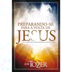 Preparando-se Para a Volta de Jesus | A.W. Tozer