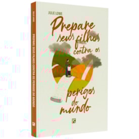 Prepare Seus Filhos Contra os Perigos do Mundo | Julie Lowe