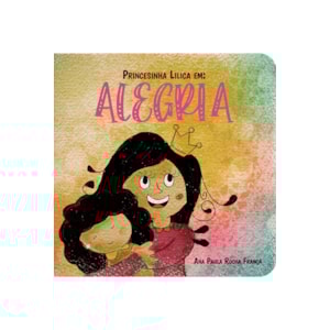 Princesinha Lilica Em: Alegria | Ana Paula Rocha França