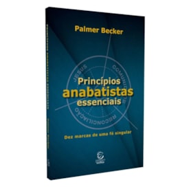 Princípios Anabatistas Essenciais
                                 | Palmer Becker
