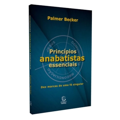 Princípios Anabatistas Essenciais
 | Palmer Becker