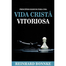 Princípios Básicos para uma Vida Crista Vitoriosa | Reinhard Bonnke