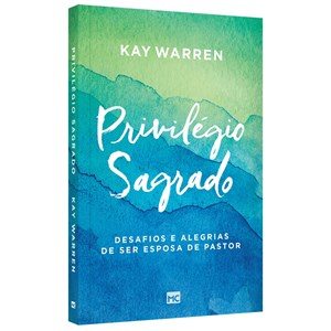 Privilégio Sagrado | Kay Warren