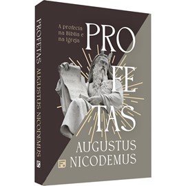 Profetas | A Profecia na Bíblia e Na Igreja | Augustus Nicodemus