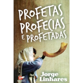 Profetas Profecias e Profetadas | Jorge Linhares