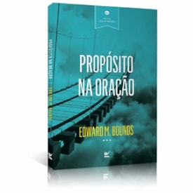 Propósito na Oração | Edward M. Bounds