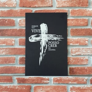 Quadro MDF Porque Ele Vive Posso Crer Preto | A4 | UV