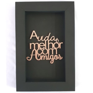 Quadro Moldura A vida é melhor com amigos | Rosê