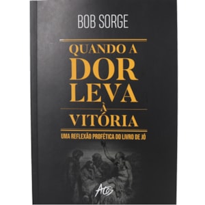 Quando a dor leva à vitória | Bob Sorge