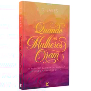 Quando as Mulheres Oram | T. D. Jakes