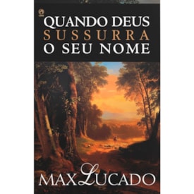 Quando Deus Sussurra o Seu Nome | Max Lucado