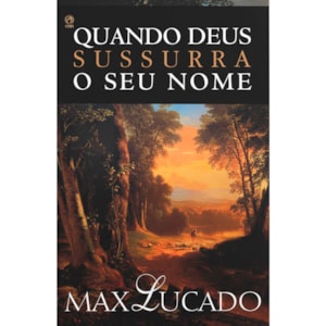 Quando Deus Sussurra o Seu Nome | Max Lucado