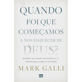 Quando foi que começamos a nos esquecer de Deus? | Mark Galli