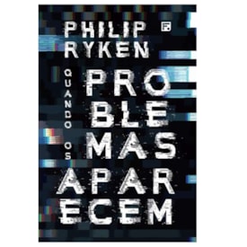Quando os Problemas Aparecem | Philip Graham Ryken