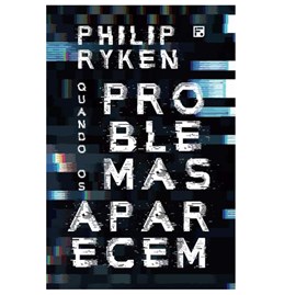 Quando os Problemas Aparecem | Philip Graham Ryken