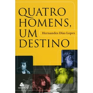 Quatro Homens um Destino | Hernandes Dias Lopes