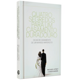 Quatro Segredos Para Um Casamento Duradouro | Michael Letney e  Karen Hardin | Capa Dura
