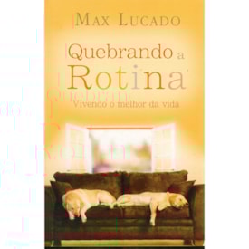 Quebrando a Rotina | Max Lucado