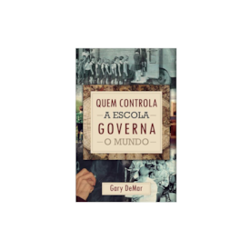 Quem Controla A Escola Governa O Mundo | Gary Demar