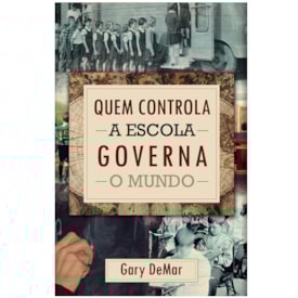 Quem Controla A Escola Governa O Mundo | Gary Demar